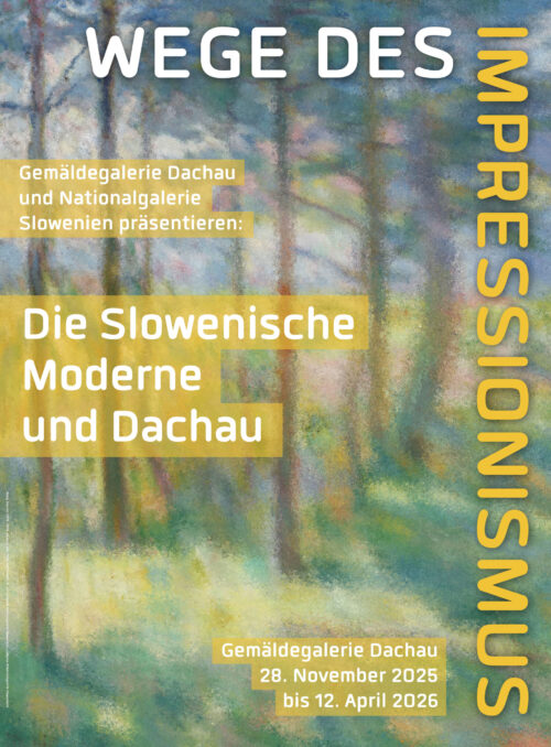 Plakat zur Sonderausstellung: " Wege des Impressionismus", Gemäldegalerie Dachau und Nationalgalerie Slowenien präsentieren: die Slowenische Moderne und Dachau" in der Gemäldegalerie Dachau vom 28. 11. 2025 bis 12. 04.2026